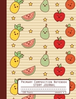 Primary Composition Notebook Story Journal: Cute Kawaii Fruits with Faces Notebook with Picture Space, 100 Handwriting Practice Pages with Dotted Midlines, Perfect for Kids in Kindergarten, First, Sec 1710111089 Book Cover