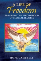 A Life of Freedom: Breaking the Stronghold of Mental Illness B0CKWW1CM1 Book Cover