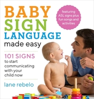 Baby Sign Language Made Easy: 101 Signs to Start Communicating with Your Child Now 1641520779 Book Cover