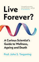 Live Forever?: The Curious Scientist's Guide to Wellness, Ageing and Death 0861549384 Book Cover