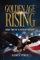 Golden Age Rising: Book Two Of A Patriots Diary (A Patriots Diary Series) B0H8CTB52M Book Cover