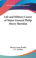 Life And Military Career Of Major-General Philip Henry Sheridan 1179564758 Book Cover