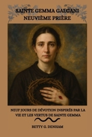 SAINTE GEMMA GALGANI NEUVIÈME PRIÈRE: Neuf jours de dévotion inspirés par la vie et les vertus de sainte Gemma (French Edition) B0GV3CM1NV Book Cover