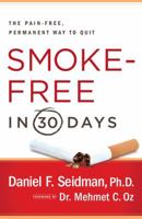 Smoke-Free in 30 Days: The Pain-Free, Permanent Way to Quit 1439101116 Book Cover