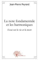 La note fondamentale et les harmoniques: Essai sur la vie et la mort (French Edition) 2812134046 Book Cover