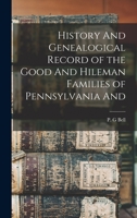 History And Genealogical Record of the Good And Hileman Families of Pennsylvania And 1015862101 Book Cover