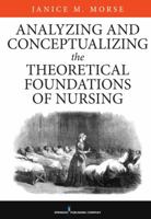 Analyzing and Conceptualizing the Theoretical Foundations of Nursing 0826161014 Book Cover