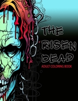 The Risen Dead : An Adult Coloring Book with Zombes, Chains, graveyard, flowers, mushrooms, and more! (Horror) B0CVLHNPLL Book Cover