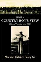 From a Country Boy's View: Clifton, Virg 1425930069 Book Cover