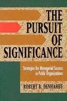 The Pursuit of Significance : Strategies for Managerial Success in Public Organizations 1577661141 Book Cover