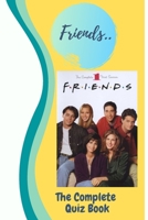 Friends: The Complete Quiz Book B087R3WFCH Book Cover
