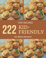 Top 222 Kid-Friendly Recipes: A Kid-Friendly Cookbook from the Heart! B08GFVLBTD Book Cover