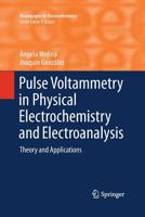 Pulse Voltammetry in Physical Electrochemistry and Electroanalysis: Theory and Applications 3319371258 Book Cover