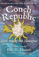 Conch Republic, Island Stepping with Hemingway 0999560247 Book Cover