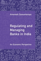 Regulating and Managing Banks in India: Volume 1: An Economic Perspective 1009556444 Book Cover