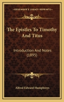 The Epistles To Timothy And Titus: Introduction And Notes 1165105705 Book Cover