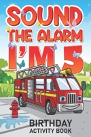 Sound The Alarm I'm 5 Birthday Activity Book: Best Birthday Memory Keepsake Book for 5 year old Kids. Kids Story Writing, Interview Questions, Drawing and Many more. B08B384K1H Book Cover