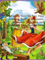 Fun for Tots! My Very First Coloring Book of Princesses, Mermaids, Ballerinas, and Animals for Little Toddler Girls 035911637X Book Cover