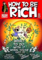 How to Be Rich: Or - What, Upon Obtaining Wealth, the Right-thinking Person Should Do with Their Money in Order to Sleep Soundly at Night 0955093805 Book Cover