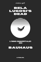 Bela Lugosi's Dead - L'inno (immortale) dei Bauhaus (Italian Edition) B0DSL2C3R6 Book Cover