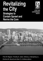 Revitalizing The City: Strategies To Contain Sprawl And Revive The Core (Cities and Contemporary Society) 0765612437 Book Cover