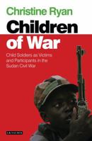 The Children of War: Child Soldiers as Victims and Participants in the Sudan Civil War 1780760175 Book Cover