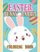 Easter Bunny Rabbit Coloring Book: Fun and Easy Happy Easter Coloring Pages for Kids, Easter Coloring Book, Easter Bunny Rabbit Coloring Book B08Z2MGXQX Book Cover