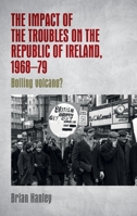 The Impact of the Troubles on the Republic of Ireland, 1968-79: Boiling Volcano? 1526143631 Book Cover