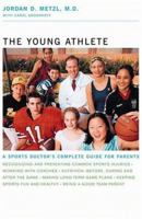 The Young Athlete: A Sports Doctor's Complete Guide for Parents 0316738654 Book Cover