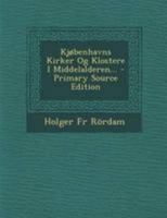 Kjøbenhavns Kirker Og Klostere I Middelalderen... (Danish Edition) 1021825484 Book Cover