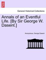 Annals of an eventful life ... Third edition. 1241381615 Book Cover