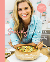 Simply Laura Lea: Balanced Recipes for Everyday Living 1951217225 Book Cover