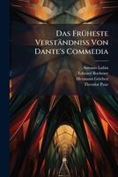 Das Früheste Verständniss Von Dante's Commedia: Nach Den Glossen Der Alten Commentare Zu Den Zwei Ersten Gesängen Des Inferno... 1247776328 Book Cover