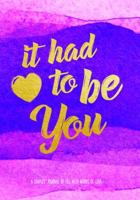 It Had To Be You: A Couple's Journal to Fill with Words of Love 1631064517 Book Cover