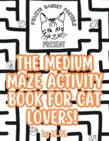 The Medium Maze Activity Book for Cat Lovers B0CH2QVD9W Book Cover