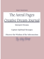 The Astral Pages: Interpret Dreams, Capture Spiritual Messages, Discover the Wisdom of the Subconscious B0GKTFMSGD Book Cover