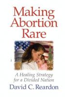 Making Abortion Rare: A Healing Strategy for a Divided Nation 0964895765 Book Cover