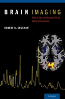 Brain Imaging: What It Can (and Cannot) Tell Us about Consciousness 0199838720 Book Cover