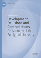 Development Delusions and Contradictions: An Anatomy of the Foreign Aid Industry 303117769X Book Cover