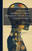 Childhood Mortality from Rheumatic Fever and Heart Diseases 1024194892 Book Cover