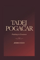 TADEJ POGACAR: Pedaling to Greatness B0F1FZ8VTG Book Cover