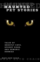 Haunted Pet Stories: Tales of Ghostly Cats, Spooky Dogs, and Demonic Bunnies 0762760680 Book Cover
