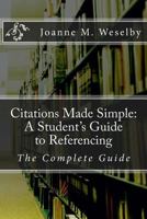 Citations Made Simple: A Student's Guide to Easy Referencing: The Complete Guide 1502755343 Book Cover