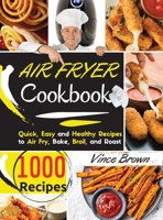 The Complete Air Fryer Cookbook for Beginners 2021: 1000+ Delicious, Quick & Easy Air Fryer Recipes for Smart People on a Budget - Fry, Bake, Grill & Roast Most Wanted Family Meals. - March 2021 editi 1802117083 Book Cover