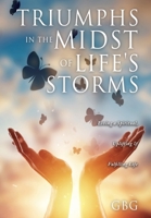 Triumphs in the Midst of Life's Storms: Living a Spiritual, Uplifting & Fulfilling Life 1662852150 Book Cover