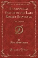 Biographical Sketch of the Late Robert Stevenson: Civil Engineer 1172115354 Book Cover