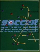Soccer: How to Play the Game-The Official Playing and Coaching Manual of the United States Soccer Federation (Us Soccer) 0789303388 Book Cover