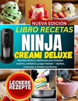 Libro recetas ninja creami deluxe: Guía Completa de Postres Helados Irresistibles: Recetas Paso a Paso de Sorbetes, Gelatos y Delicias Cremosas con Opciones Ricas en Proteína B0FTTBXJPV Book Cover