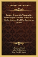 Johann Brook's Vermischte Erfahrungen Uber Die Elektrizitat, Die Luftpumpe Und Das Barometer (1790) 1166174042 Book Cover