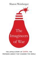 The Imagineers of War: The Untold Story of DARPA, the Pentagon Agency That Changed the World 0385351798 Book Cover